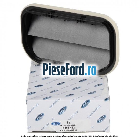 Grila ventilatie exterioara spate dreptunghiulara Ford Mondeo 1993-1996 1.8 TD 88 cp RFM, RFN diesel