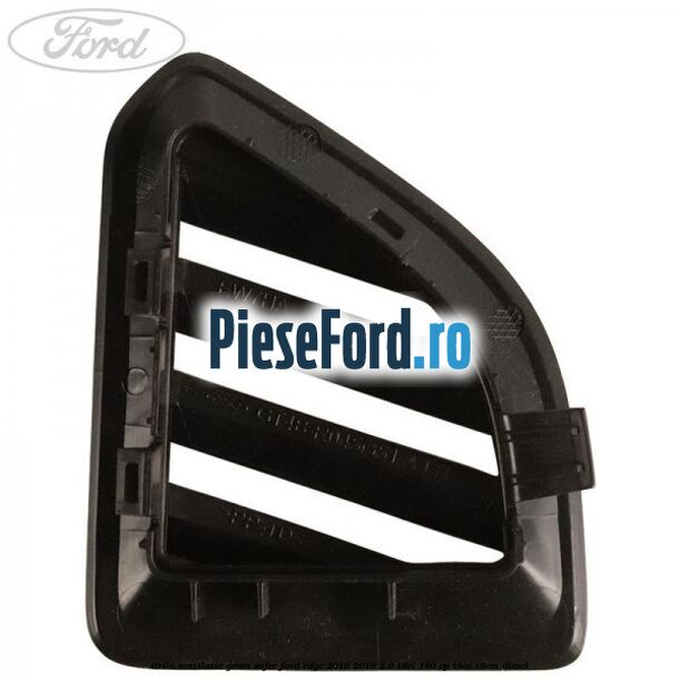 Grila ventilatie geam sofer Ford Edge 2016-2018 2.0 TDCi 180 cp T8CC, T8CM diesel