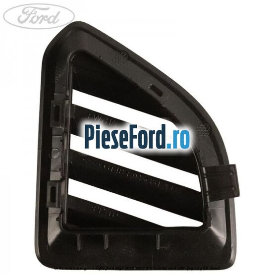 Grila ventilatie geam sofer Ford Edge 2019-2022 2.0 EcoBlue AWD 238 cp YLCA, YLCB diesel