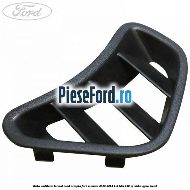 Grila ventilatie lateral bord dreapta Ford Mondeo 2008-2014 1.8 TDCi 125 cp Grila ventilatie lateral bord dreapta Ford Mondeo 2008-2014 1.8 TDCi 125 cp KHBA, QYBA diesel