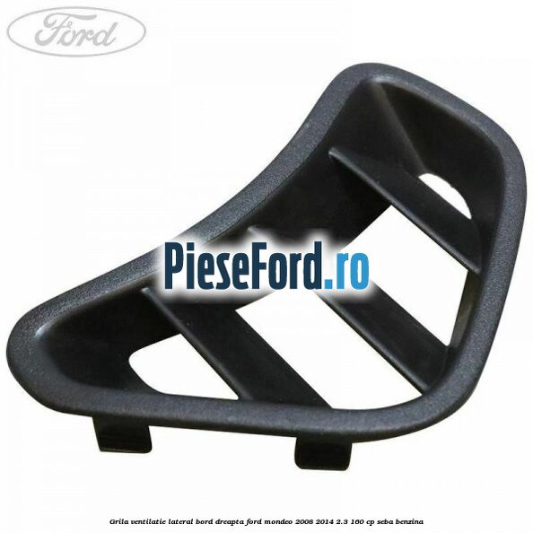 Grila ventilatie lateral bord dreapta Ford Mondeo 2008-2014 2.3 160 cp SEBA benzina