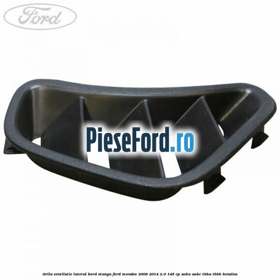 Grila ventilatie lateral bord stanga Ford Mondeo 2008-2014 2.0 145 cp AOBA, AOBC, TBBA, TBBB benzina