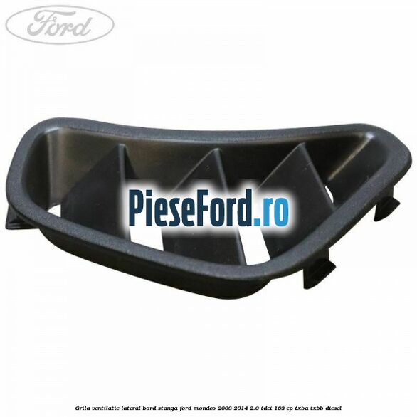 Grila ventilatie lateral bord stanga Ford Mondeo 2008-2014 2.0 TDCi 163 cp Grila ventilatie lateral bord stanga Ford Mondeo 2008-2014 2.0 TDCi 163 cp TXBA, TXBB diesel