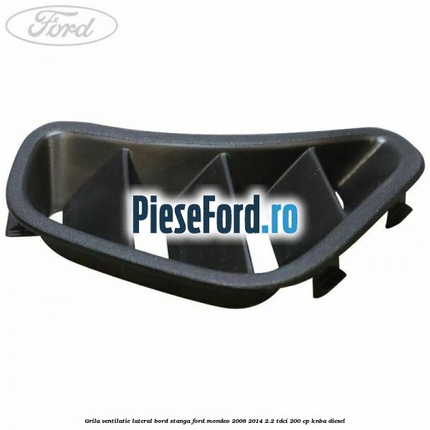 Grila ventilatie lateral bord stanga Ford Mondeo 2008-2014 2.2 TDCi 200 cp KNBA diesel
