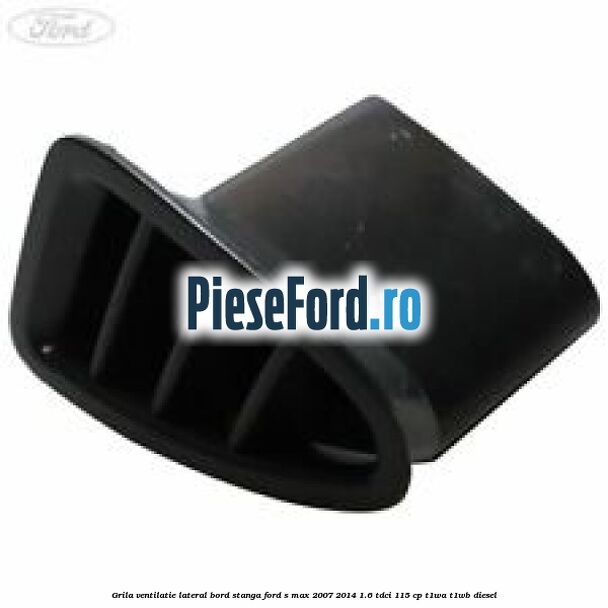 Grila ventilatie lateral bord stanga Ford S-Max 2007-2014 1.6 TDCi 115 cp T1WA, T1WB diesel