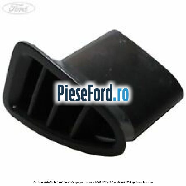 Grila ventilatie lateral bord stanga Ford S-Max 2007-2014 2.0 EcoBoost 203 cp TNWA benzina