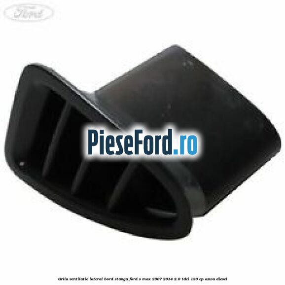 Grila ventilatie lateral bord stanga Ford S-Max 2007-2014 2.0 TDCi 130 cp AZWA diesel