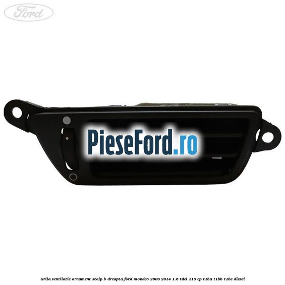 Grila ventilatie ornament stalp B dreapta Ford Mondeo 2008-2014 1.6 TDCi 115 cp T1BA, T1BB, T1BC diesel