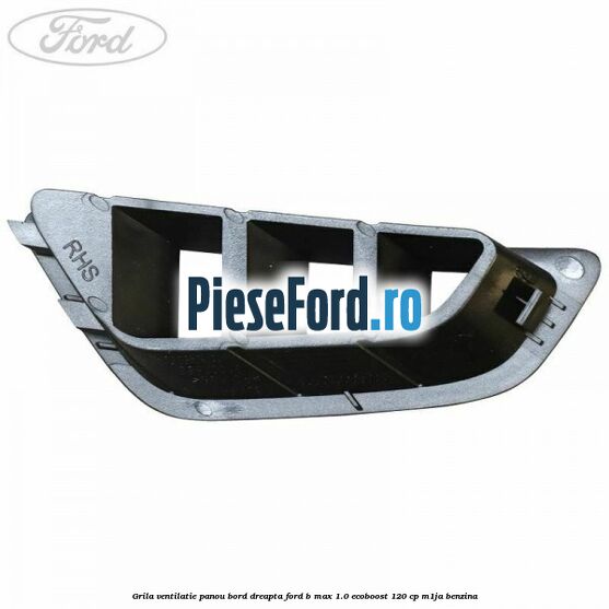 Grila ventilatie panou bord dreapta Ford B-Max 1.0 EcoBoost 120 cp M1JA benzina