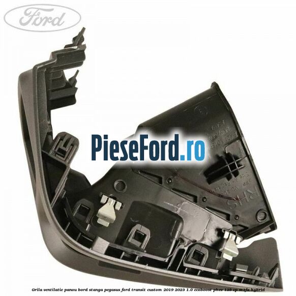 Grila ventilatie panou bord stanga pegasus Ford Transit Custom 2019-2023 1.0 EcoBoost PHEV 125 cp Grila ventilatie panou bord stanga pegasus Ford Transit Custom 2019-2023 1.0 EcoBoost PHEV 125 cp M1FA Hybrid
