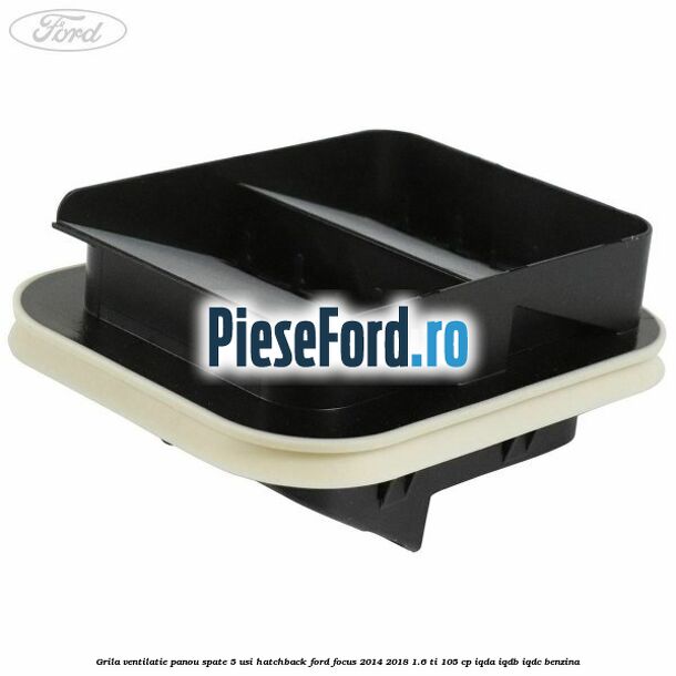 Grila ventilatie panou spate 5 usi hatchback Ford Focus 2014-2018 1.6 Ti 105 cp