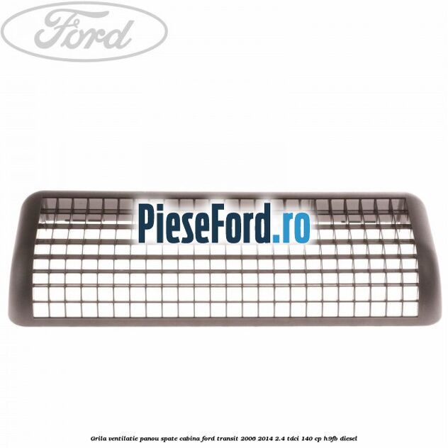 Grila ventilatie panou spate cabina Ford Transit 2006-2014 2.4 TDCi 140 cp H9FB diesel