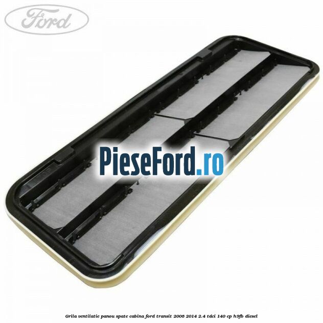 Grila ventilatie panou spate cabina Ford Transit 2006-2014 2.4 TDCi 140 cp H9FB diesel