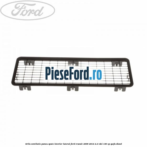 Grila ventilatie panou spate interior lateral Ford Transit 2006-2014 2.2 TDCi 130 cp QWFA diesel