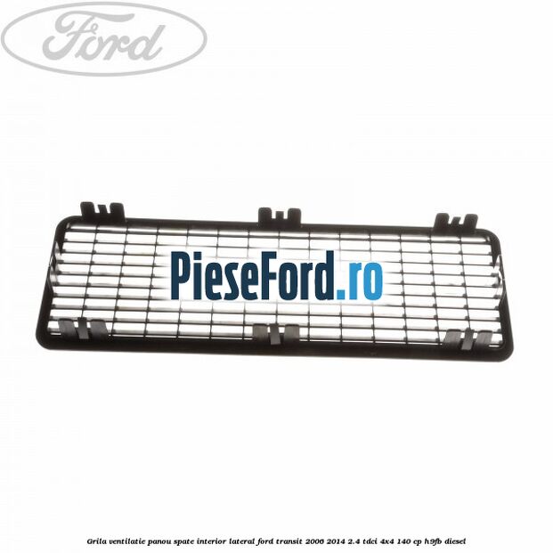 Grila ventilatie panou spate interior lateral Ford Transit 2006-2014 2.4 TDCi 4x4 140 cp Grila ventilatie panou spate interior lateral Ford Transit 2006-2014 2.4 TDCi 4x4 140 cp H9FB diesel