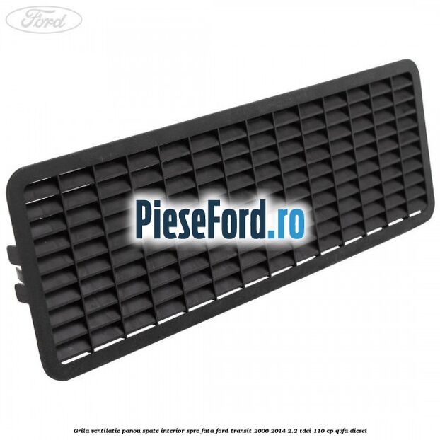 Grila ventilatie panou spate interior spre fata Ford Transit 2006-2014 2.2 TDCi 110 cp QVFA diesel