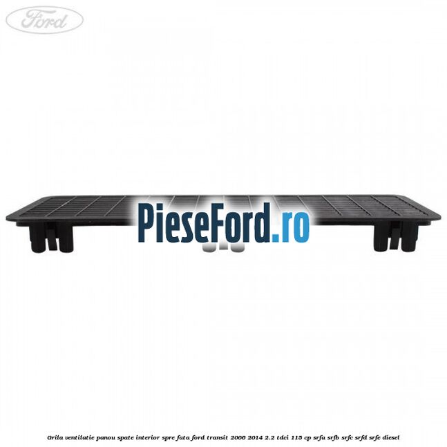 Grila ventilatie panou spate interior spre fata Ford Transit 2006-2014 2.2 TDCi 115 cp SRFA, SRFB, SRFC, SRFD, SRFE diesel