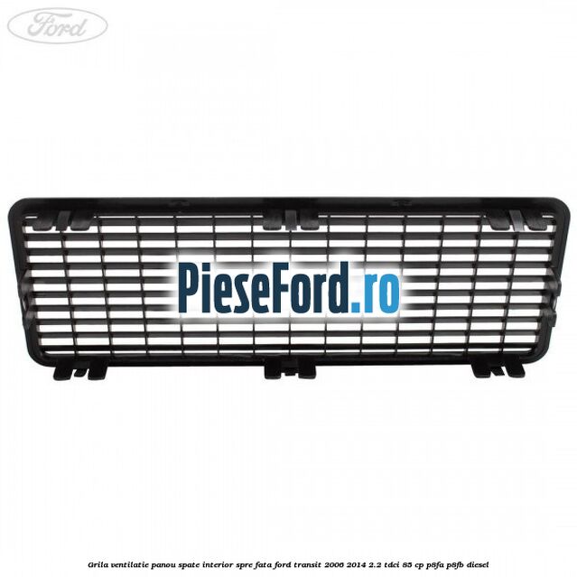 Grila ventilatie panou spate interior spre fata Ford Transit 2006-2014 2.2 TDCi 85 cp P8FA, P8FB diesel