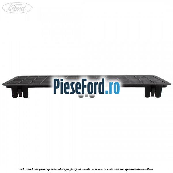 Grila ventilatie panou spate interior spre fata Ford Transit 2006-2014 2.2 TDCi RWD 100 cp DRRA, DRRB, DRRC diesel