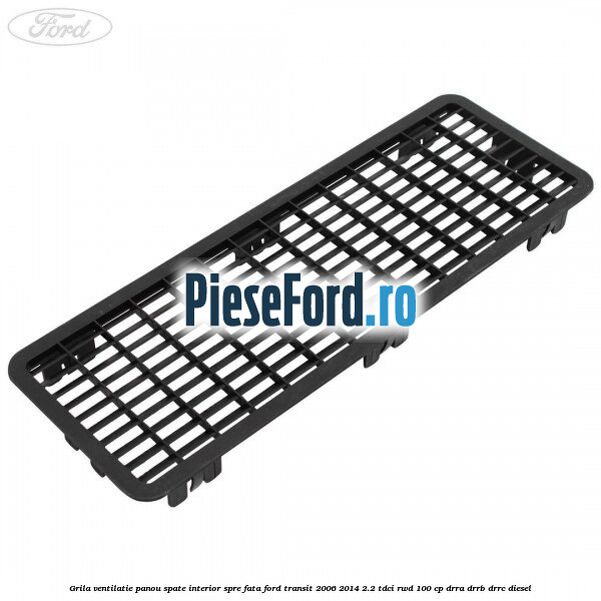Grila ventilatie panou spate interior spre fata Ford Transit 2006-2014 2.2 TDCi RWD 100 cp DRRA, DRRB, DRRC diesel