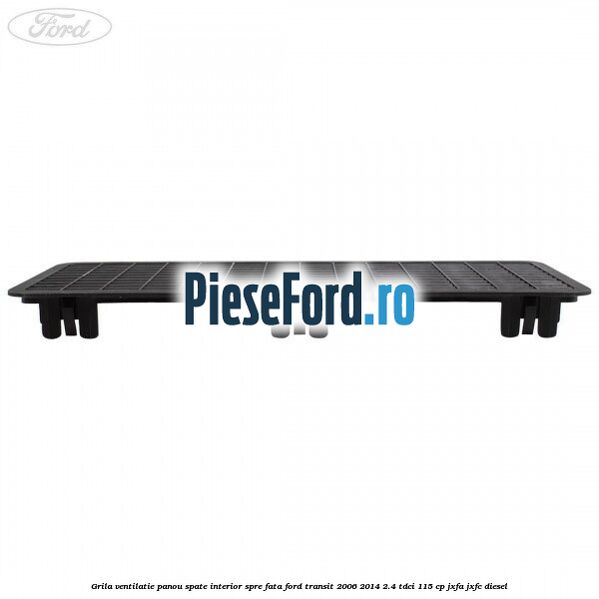 Grila ventilatie panou spate interior spre fata Ford Transit 2006-2014 2.4 TDCi 115 cp JXFA, JXFC diesel