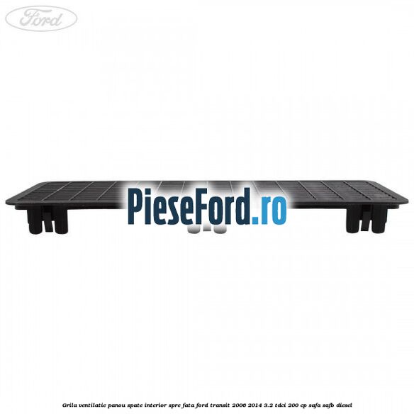 Grila ventilatie panou spate interior spre fata Ford Transit 2006-2014 3.2 TDCi 200 cp SAFA, SAFB diesel