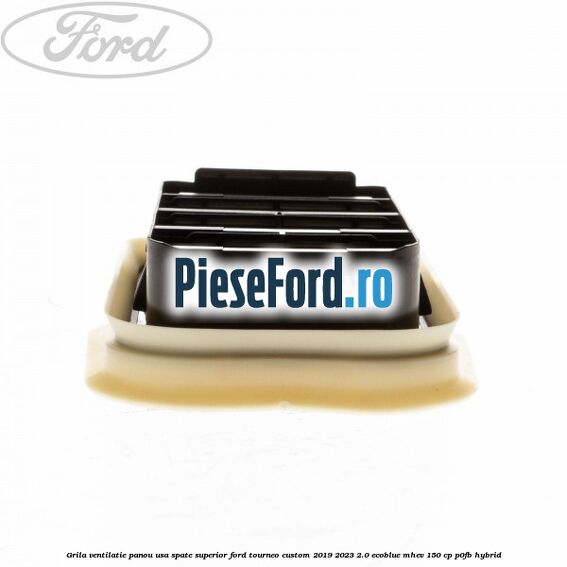 Grila ventilatie panou usa spate superior Ford Tourneo Custom 2019-2023 2.0 EcoBlue mHEV 150 cp P0FB Hybrid