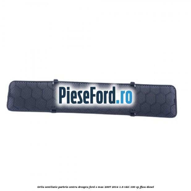 Grila ventilatie parbriz centru dreapta Ford S-Max 2007-2014 1.8 TDCi 100 cp Grila ventilatie parbriz centru dreapta Ford S-Max 2007-2014 1.8 TDCi 100 cp FFWA diesel