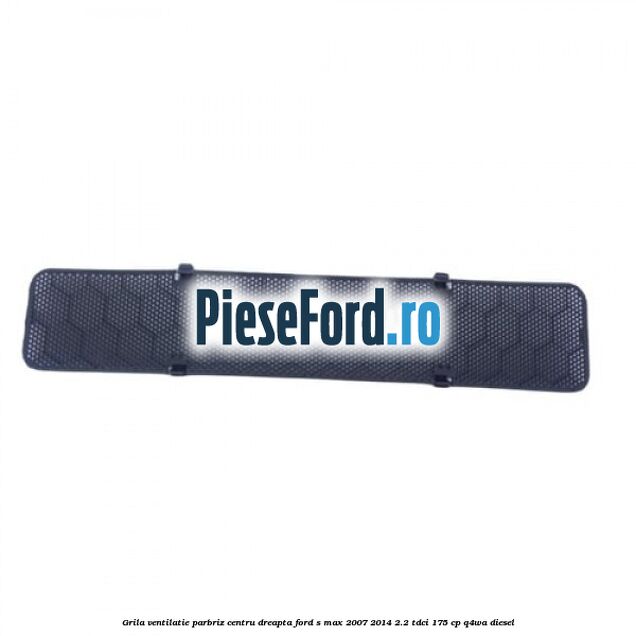 Grila ventilatie parbriz centru dreapta Ford S-Max 2007-2014 2.2 TDCi 175 cp Q4WA diesel