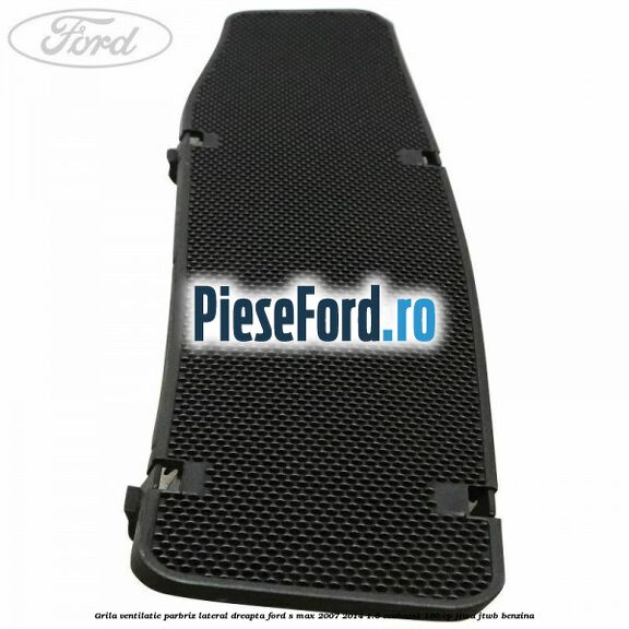 Grila ventilatie parbriz lateral dreapta Ford S-Max 2007-2014 1.6 EcoBoost 160 cp JTWA, JTWB benzina