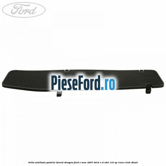 Grila ventilatie parbriz lateral dreapta Ford S-Max 2007-2014 1.6 TDCi 115 cp T1WA, T1WB diesel