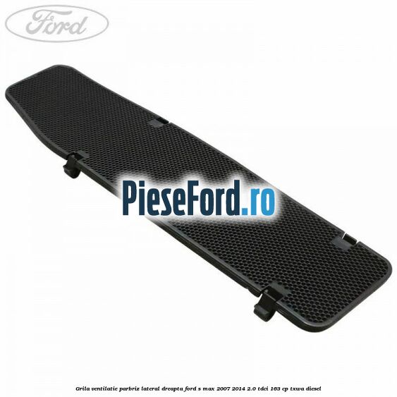 Grila ventilatie parbriz lateral dreapta Ford S-Max 2007-2014 2.0 TDCi 163 cp TXWA diesel