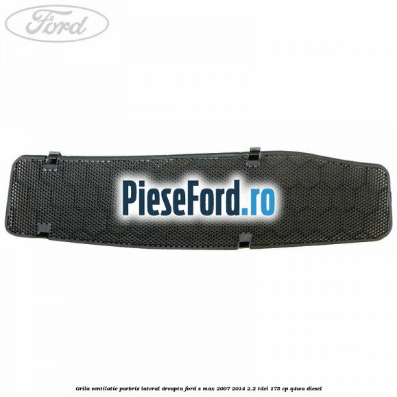 Grila ventilatie parbriz lateral dreapta Ford S-Max 2007-2014 2.2 TDCi 175 cp Q4WA diesel