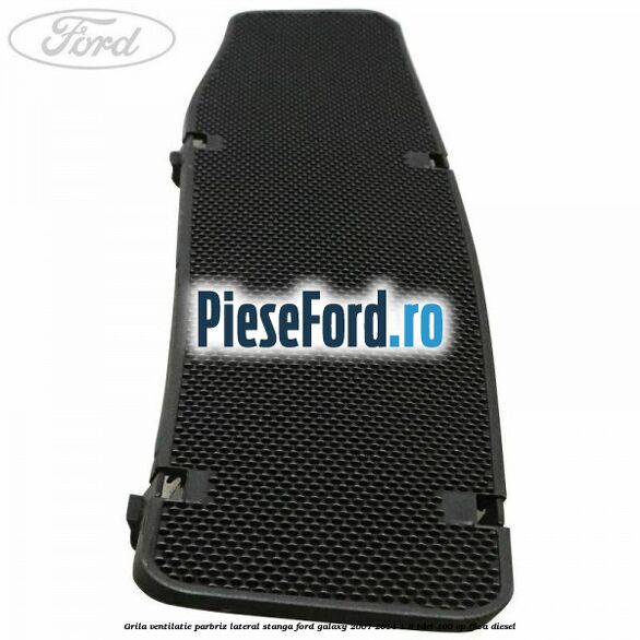 Grila ventilatie parbriz lateral stanga Ford Galaxy 2007-2014 1.8 TDCi 100 cp FFWA diesel