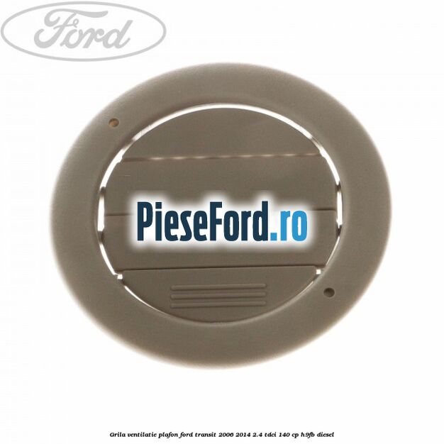 Grila ventilatie plafon Ford Transit 2006-2014 2.4 TDCi 140 cp H9FB diesel