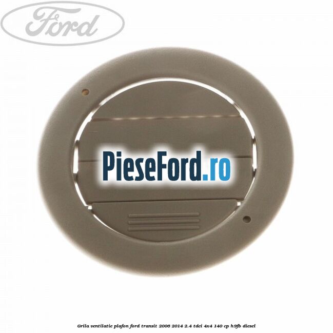 Grila ventilatie plafon Ford Transit 2006-2014 2.4 TDCi 4x4 140 cp H9FB diesel