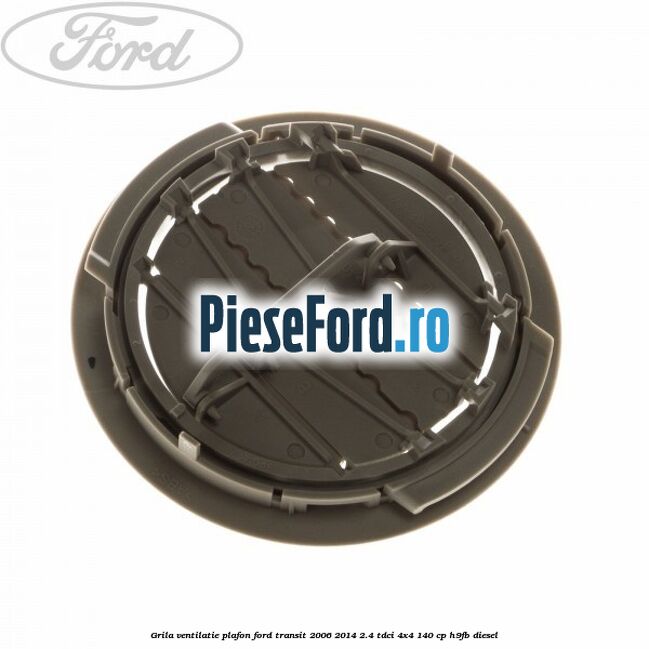Grila ventilatie plafon Ford Transit 2006-2014 2.4 TDCi 4x4 140 cp Grila ventilatie plafon Ford Transit 2006-2014 2.4 TDCi 4x4 140 cp H9FB diesel
