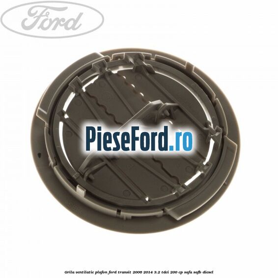 Grila ventilatie plafon Ford Transit 2006-2014 3.2 TDCi 200 cp SAFA, SAFB diesel