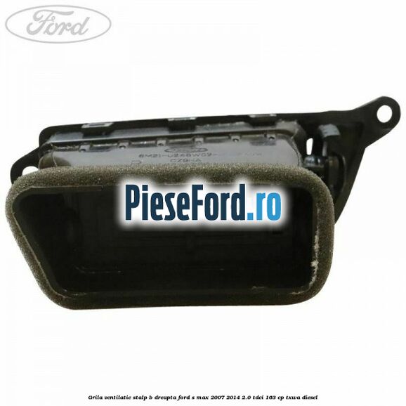 Grila ventilatie stalp B dreapta Ford S-Max 2007-2014 2.0 TDCi 163 cp TXWA diesel