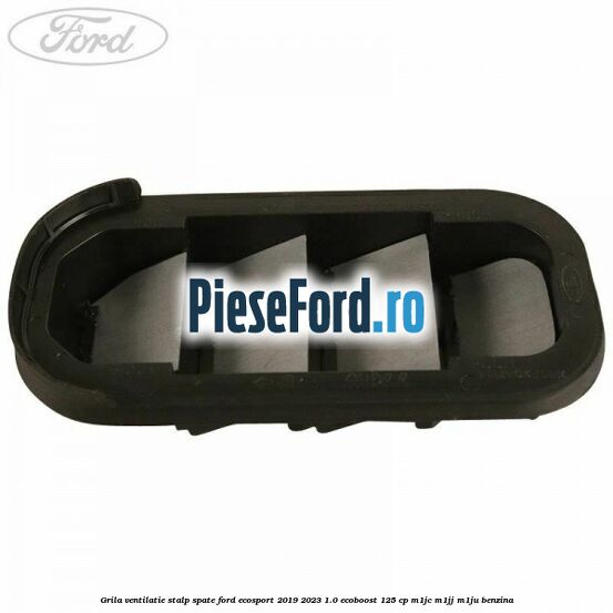 Grila ventilatie stalp spate Ford EcoSport 2019-2023 1.0 EcoBoost 125 cp M1JC, M1JJ, M1JU benzina