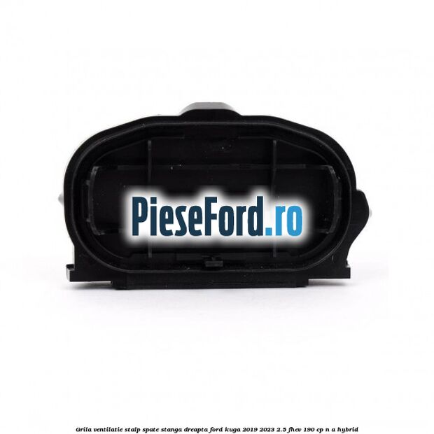 Grila ventilatie stalp spate stanga dreapta Ford Kuga 2019-2023 2.5 FHEV 190 cp n/a hybrid