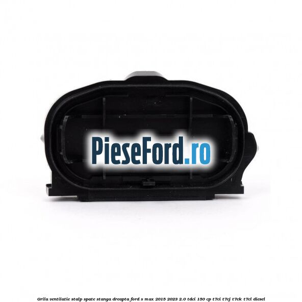 Grila ventilatie stalp spate stanga dreapta Ford S-Max 2015-2023 2.0 TDCi 150 cp T7CI, T7CJ, T7CK, T7CL diesel