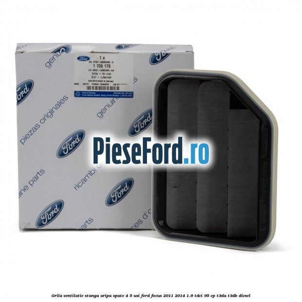 Grila ventilatie stanga aripa spate 4/5 usi Ford Focus 2011-2014 1.6 TDCi 95 cp Grila ventilatie stanga aripa spate 4/5 usi Ford Focus 2011-2014 1.6 TDCi 95 cp T3DA, T3DB diesel