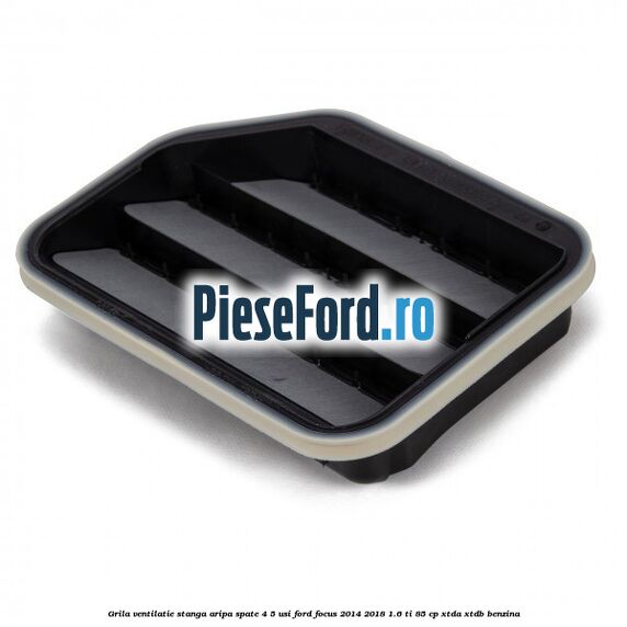 Grila ventilatie stanga aripa spate 4/5 usi Ford Focus 2014-2018 1.6 Ti 85 cp XTDA, XTDB benzina