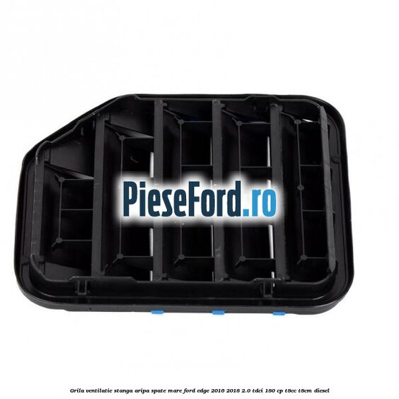 Grila ventilatie stanga aripa spate mare Ford Edge 2016-2018 2.0 TDCi 180 cp T8CC, T8CM diesel