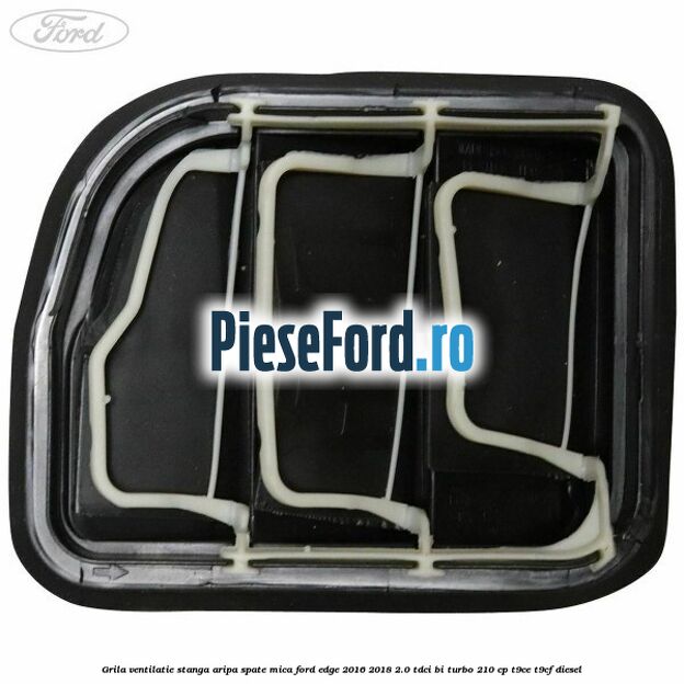 Grila ventilatie stanga aripa spate mica Ford Edge 2016-2018 2.0 TDCi Bi-Turbo 210 cp T9CE, T9CF diesel
