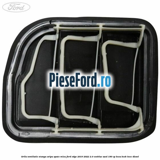 Grila ventilatie stanga aripa spate mica Ford Edge 2019-2022 2.0 EcoBlue AWD 190 cp BCCA, BCCB, BCCC diesel