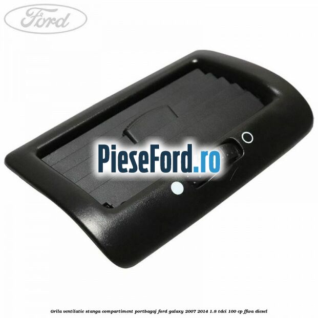 Grila ventilatie stanga compartiment portbagaj Ford Galaxy 2007-2014 1.8 TDCi 100 cp Grila ventilatie stanga compartiment portbagaj Ford Galaxy 2007-2014 1.8 TDCi 100 cp FFWA diesel