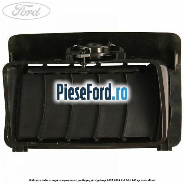 Grila ventilatie stanga compartiment portbagaj Ford Galaxy 2007-2014 2.0 TDCi 130 cp Grila ventilatie stanga compartiment portbagaj Ford Galaxy 2007-2014 2.0 TDCi 130 cp AZWA diesel