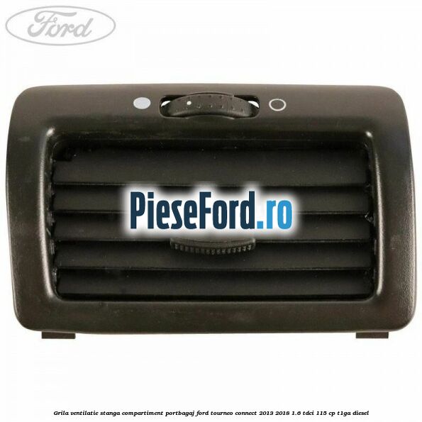 Grila ventilatie stanga compartiment portbagaj Ford Tourneo Connect 2013-2018 1.6 TDCi 115 cp T1GA diesel